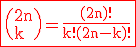 3$\red\fbox{\rm%20\(2n\\k\)=\fr{(2n)!}{k!(2n-k)!}